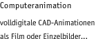 computeranimation: volldigitale CAD-Animationen als Film oder Einzelbilder