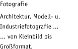 Fotografie: Architektur-, Modell- und Industriefotografie...von Kleinbild bis Gro&szlig;format